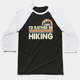 I'D Rather Be Hiking Design Funny Hiking Lover Hikers Baseball T-Shirt